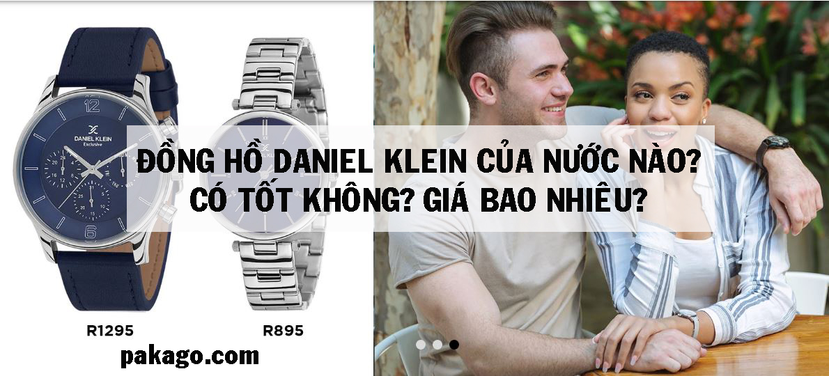 Đồng hồ Daniel Klein của nước nào? Có tốt không? Giá bao nhiêu? - Pakago