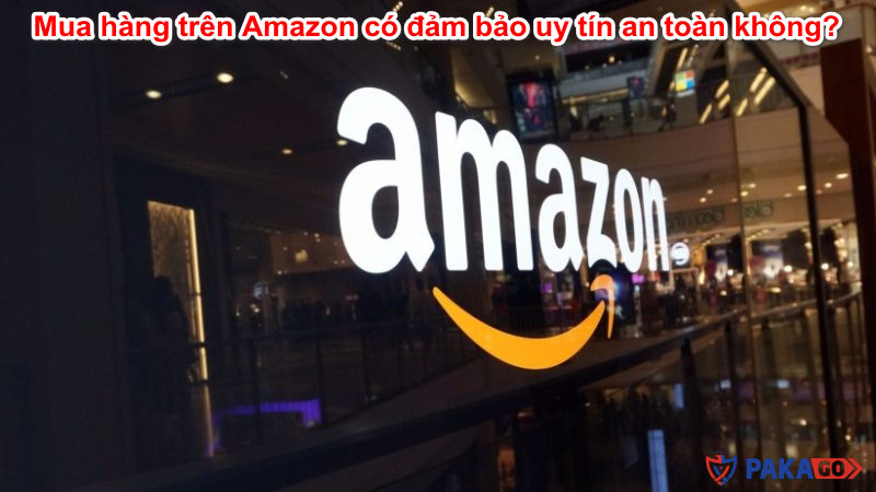 Mua hàng trên Amazon có đảm bảo uy tín an toàn không?