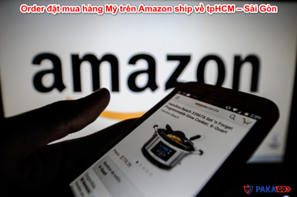 Order đặt mua hàng Mỹ trên Amazon ship về tpHCM – Sài Gòn