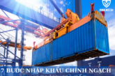 7 bước nhập khẩu chính ngạch an toàn, giá tốt