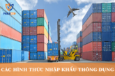 Có các hình thức nhập khẩu thông dụng nào?